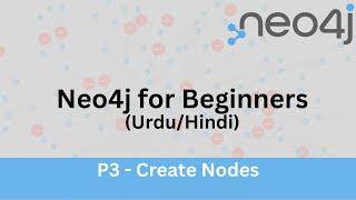 Neo4j For Beginners - Creating Nodes - P3 (Urdu/Hindi)