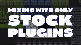 MIXING WITH ONLY STOCK PLUGINS