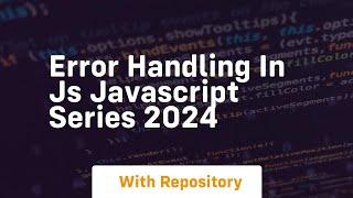 Error handling in js javascript series 2024