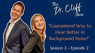 The Dr. Cliff Show Episode 15 | Guaranteed Way to Hear Better in Background Noise!