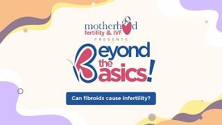 Can Fibroids Cause Infertility? | Motherhood Fertility & IVF