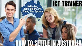 ICT TRAINER OPTIONS FOR AUSTRALIA IMMIGRATION | STUDY, WORK & PR DETAILS