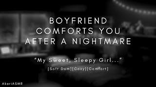 Boyfriend Takes Care of you after a Nightmare | ASMR ROLEPLAY [M4F] [Soft Dom] [Cozy] [Comfort]