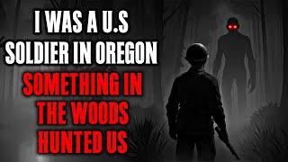 We Were U.S. Soldiers in Oregon—Something in the Woods Hunted Us !