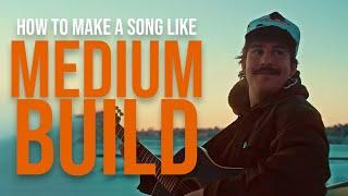 How To Make a Song Like Medium Build