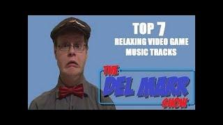 The Del Marr Show - Top 7 Relaxing Video Game Music Tracks