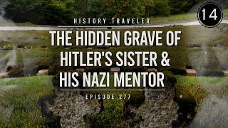 The HIDDEN GRAVE of Hitler's Sister & His Nazi Mentor | History Traveler Episode 277