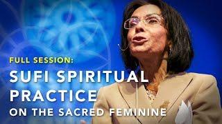 SUFI SPIRITUAL PRACTICE ON THE SACRED FEMININE | 2018 Festival of Faiths