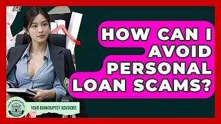 How Can I Avoid Personal Loan Scams? - Your Bankruptcy Advisors