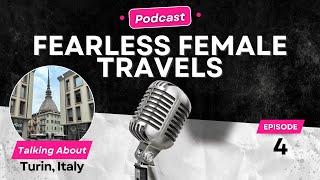 10 Reasons to Visit Turin, Italy - Fearless Female Travels Podcast Episode 004