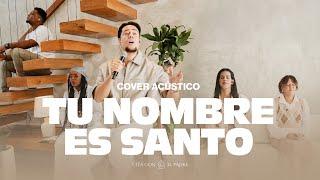 Tu Nombre es Santo - Cita con el Padre (Cover Acústico)