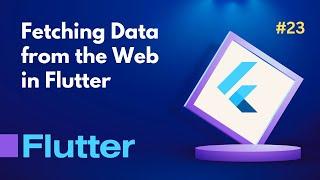 23. Fetching Data from the Web in Flutter