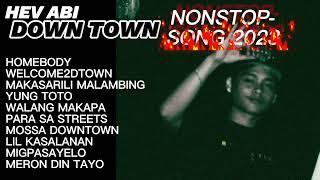 HEV ABI DOWNTOWN  - NONSTOP SONG 2023 // TOP 10 // BEST SONG 2023
