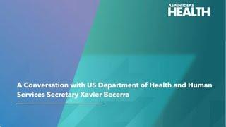 A Conversation with US Department of Health and Human Services Secretary Xavier Becerra