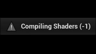 UE4 Compiling Shaders (-1)