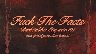 FUCK THE FACTS - Backstabber Etiquette 101 w/ Matt Connell