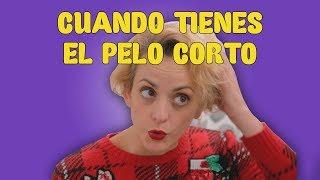 Cuando Tienes El Pelo Corto