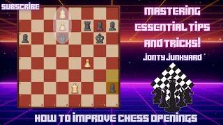 HOW TO IMPROVE CHESS OPENINGS: Mastering Essential Tips and Tricks! - JONTY JUNKYARD