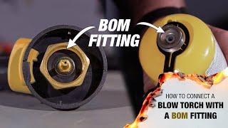 How To Connect A Blow Torch With A BOM Fitting