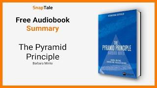 The Pyramid Principle by Barbara Minto: 10 Minute Summary