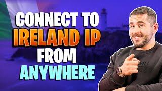 How to Get an Ireland IP Address From Anywhere - Best Ireland VPN