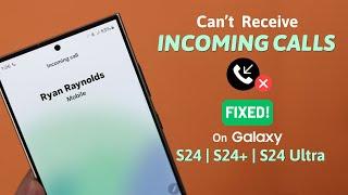 Galaxy S24/S24+/Ultra: Can’t Receive Incoming Calls!