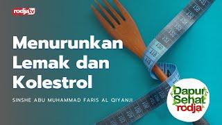 Dapur Sehat Rodja: Menurunkan Lemak dan Kolestrol - Sinshe Abu Muhammad Faris Al Qiyanji