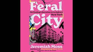 Feral City: On Finding Liberation in Lockdown New York Audiobook by Jeremiah Moss