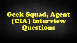 Geek Squad, Agent (CIA) Interview Questions