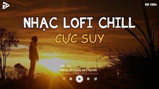 Nhạc Chill Tiktok - Tổng Hợp Những Bài Hát Tiktok "Nghe Là Nghiện" - Nhạc Lofi Chill Buồn 2024