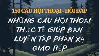 Ghi Nhớ 150 Câu| Hội Thoại Hỏi Đáp  | Học Tiếng Anh Cực Dễ| Nói Tiếng Anh Tự Nhiên|Làm Chủ Mẫu Câu