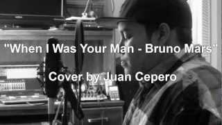 Bruno Mars - When I Was Your Man (Cover by Juan Cepero)