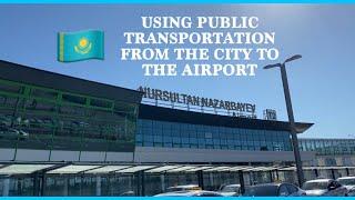 GOING TO/FROM THE AIRPORT BY BUS | NUR-SULTAN, KAZAKHSTAN | Joseph Yap