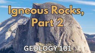 Geology 101 with Willsey, Episode #10: Igneous Rocks, Part Two