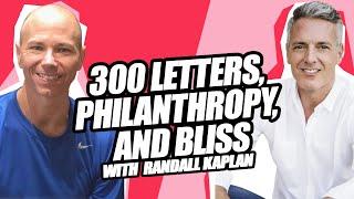 300 Letters, Philanthropy, and Bliss | Randall Kaplan | 333