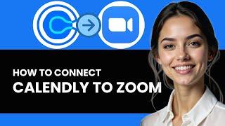 HOW TO CONNECT CALENDLY TO ZOOM ULTIMATE GUIDE NEW 2024!