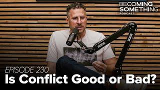 Episode 230: Is Conflict Good or Bad?
