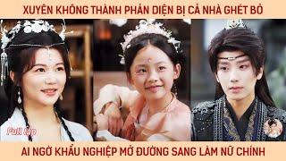 Xuyên không thành phản diện bị cả nhà ghét bỏ ai ngờ nhờ khẩu nghiệp mở đường sang làm nữ chính