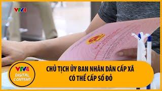 Chủ tịch Ủy ban nhân dân cấp xã có thể cấp số đỏ | VTV4