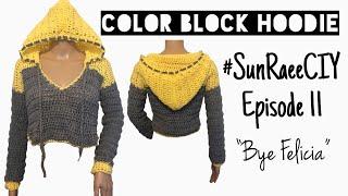 Crochet Color Block Hoodie | #SunRaeeCIY episode 11 | BYE FELICIA