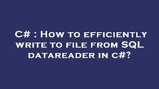 C# : How to efficiently write to file from SQL datareader in c#?