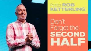 Don't Forget the Second Half - Pastor Rob Ketterling