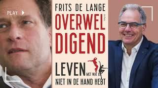 Interview: Frits de Lange over zijn boek Overweldigend - Leven met Wat je Niet in de Hand Hebt