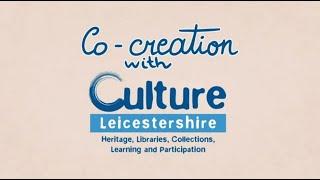 Co-creation with Culture Leicestershire