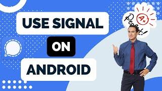 How to Use Signal on Android in 2024