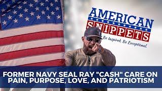 Former Navy Seal Ray "Cash" Care on Pain, Purpose, Love, and Patriotism​