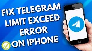 How To Fix Telegram Limit Exceeded Error On iPhone (Easy Tutorial)