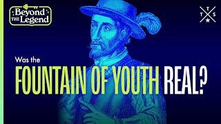 The Truth Behind the Fountain of Youth | Beyond the Legend