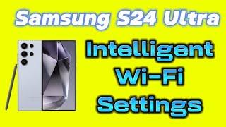 Intelligent Wi-Fi Settings on Your Samsung Galaxy S24 Ultra