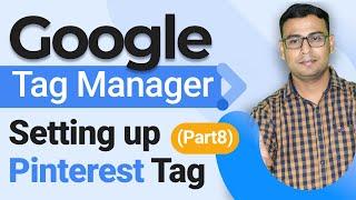 Setting up Pinterest Tag | Google Tag Manager Course | (Part 8) | WsCube Tech